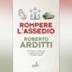 arriva-in-libreria-“rompere-l’assedio”,-nuovo-saggio-di-roberto-arditti